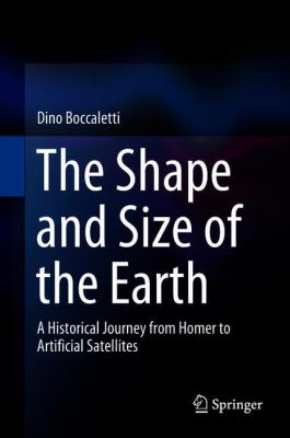 The Shape and Size of the Earth : A Historical Journey from Homer to Artificial Satellites
