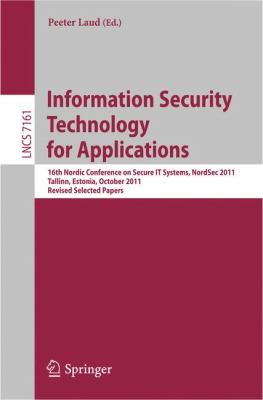 Information Security Technology for Applications : 16th Nordic Conference on Security IT Systems, Nordsec 2011, Tallinn, Estonia, October 2011, Revised Selected Papers