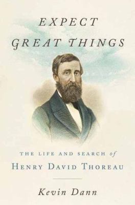 Expect Great Things : The Life and Search of Henry David Thoreau