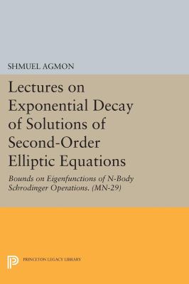 Lectures on Exponential Decay of Solutions of Second-Order Elliptic Equations : Bounds on Eigenfunctions of N-Body Schrodinger Operations. (MN-29)