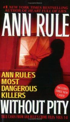 Without Pity : Ann Rule's Most Dangerous Killers