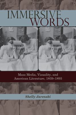 Immersive Words : Mass Media, Visuality, and American Literature, 1839-1893