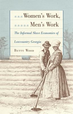 Women's Work, Men's Work : The Informal Slave Economies of Lowcountry Georgia