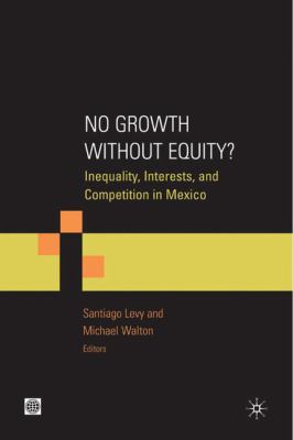 No Growth Without Equity? : Inequality, Interests, and Competition in Mexico