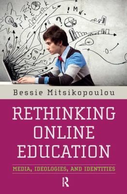 Rethinking Online Education : Media, Ideologies, and Identities
