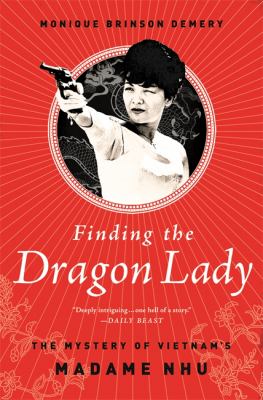 Finding the Dragon Lady : The Mystery of Vietnam's Madame Nhu