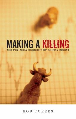 Making a Killing : The Political Economy of Animal Rights