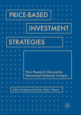 Price-Based Investment Strategies : How Research Discoveries Reinvented Technical Analysis