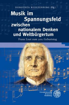 Musik Im Spannungsfeld Zwischen Nationalem Denken und Weltburgertum : Franz Liszt Zum 200. Geburtstag
