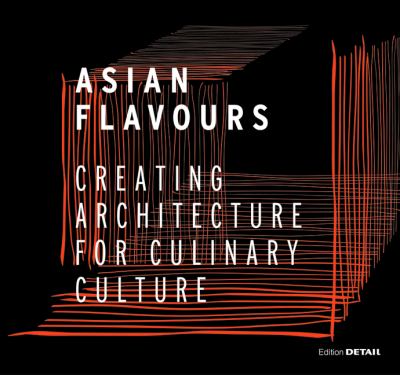 Asian Flavours : Creating Architecture for Culinary Culture