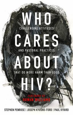 Who Cares about HIV? : Challenging Attitudes and Pastoral Practices That Do More Harm Than Good