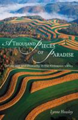 A Thousand Pieces of Paradise : Landscape and Property in the Kickapoo Valley