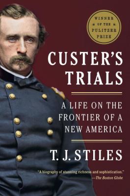 Custer's Trials : A Life on the Frontier of a New America