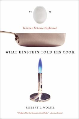 What Einstein Told His Cook : Kitchen Science Explained