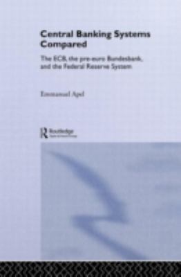 Central Banking Systems Compared : The ECB, the Pre-Euro Bundesbank and the Federal Reserve System
