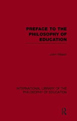 Preface to the Philosophy of Education (International Library of the Philosophy of Education Volume 24)
