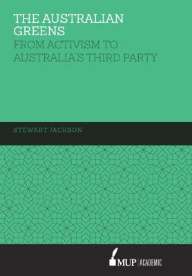The Australian Greens : From Activism to Australia's Third Party
