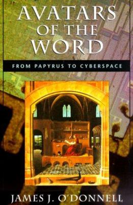 Avatars of the Word : From Papyrus to Cyberspace