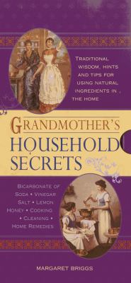 Grandmother's Household Secrets : Traditional Wisdom, Hints and Tips for Using Natural Ingredients in the Home