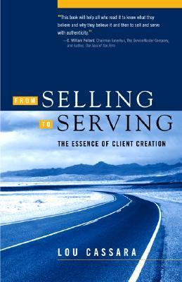 From Selling to Serving : Three Steps to Becoming a First, Last, and Always Resource