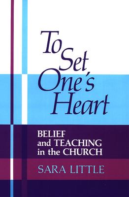 To Set One's Heart : Belief and Teaching in the Church