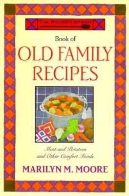 The Wooden Spoon Book of Old Family Recipes : Meat and Potatoes and Other Comfort Foods
