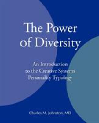 The Power of Diversity : An Introduction to the Creative Systems Personality Typology