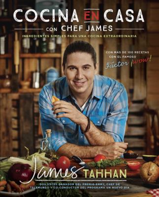 Cocina en Casa con Chef James : Ingredientes Simples para una Cocina Extraordinaria