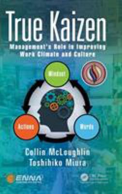 True Kaizen : Management's Role in Improving Work Climate and Culture