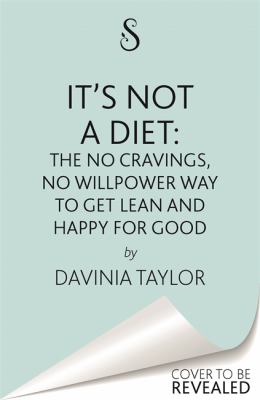 It's Not a Diet : The No Cravings, No Willpower Way to Get Lean and Happy for Good