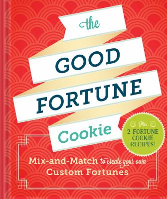 The Good Fortune Cookie : Mix-And-Match to Create Your Own Custom Fortunes