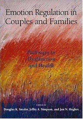 Emotion Regulation in Couples and Families : Pathways to Dysfunction and Health