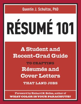 Resume 101 : A Student and Recent-Grad Guide to Crafting Resumes and Cover Letters That Land Jobs