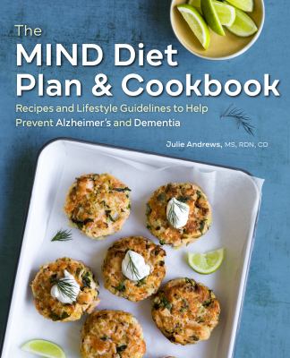 The Mind Diet Meal Plan and Cookbook : Recipes and Lifestyle Guidelines to Help Prevent Alzheimer's and Dementia