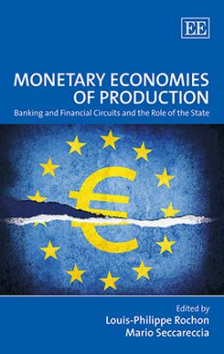 Monetary Economies of Production : Banking and Financial Circuits and the Role of the State