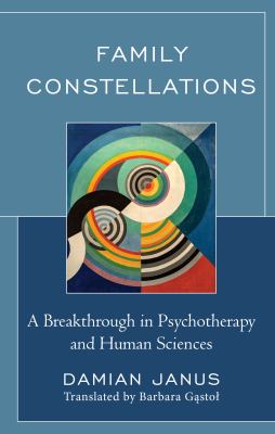 Family Constellations : A Breakthrough in Psychotherapy and Human Sciences