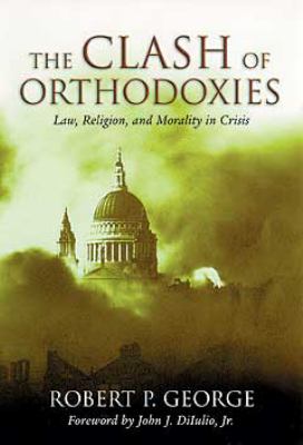 The Clash of Orthodoxies : Law, Religion, and Morality in Crisis