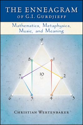 The Enneagram of G. I. Gurdjieff : Mathematics, Metaphysics, Music, and Meaning
