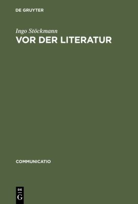Vor der Literatur : Eine Evolutionstheorie der Poetik Alteuropas