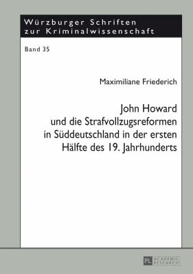 John Howard und Die Strafvollzugsreformen in Sueddeutschland in der Ersten Haelfte des 19. Jahrhunderts