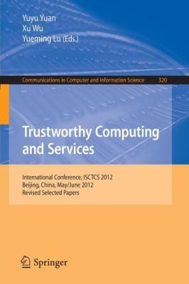 Trustworthy Computing and Services : International Conference, ISCTCS 2012, Beijing, China, May/June 2012, Revised Selected Papers