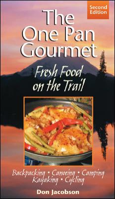 One-Pan Gourmet Fresh Food on the Trail 2/e : Fresh Food on the Trail