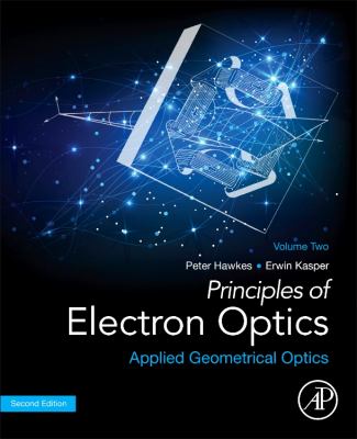 Principles of Electron Optics : Applied Geometrical Optics