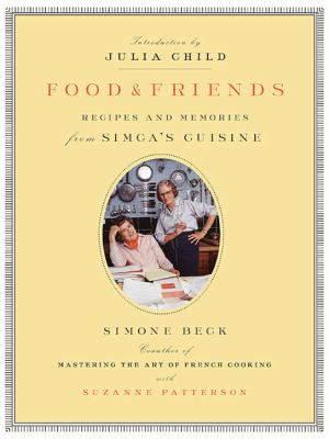 Food and Friends : Recipes and Memories from Simca's Cuisine
