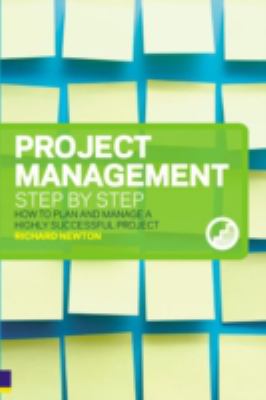 Project Management Step by Step : How to Plan and Manage a Highly Successful Project