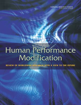 Human Performance Modification : Review of Worldwide Research with a View to the Future