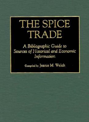 The Spice Trade : A Bibliographic Guide to Sources of Historical and Economic Information