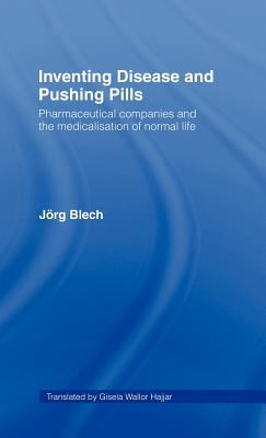 Inventing Disease and Pushing Pills : Pharmaceutical Companies and the Medicalisation of Normal Life