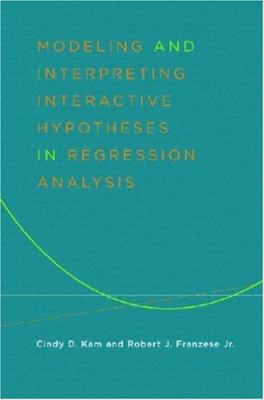 Modeling and Interpreting Interactive Hypotheses in Regression Analysis