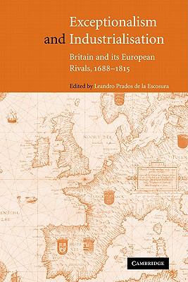 Exceptionalism and Industrialisation : Britain and Its European Rivals, 1688-1815